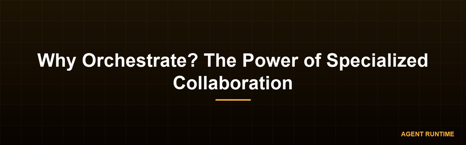 Why Orchestrate? The Power of Specialized Collaboration