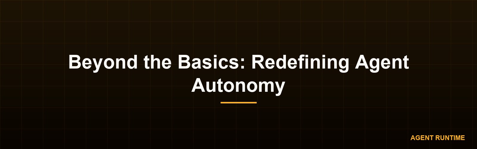 Beyond the Basics: Redefining Agent Autonomy