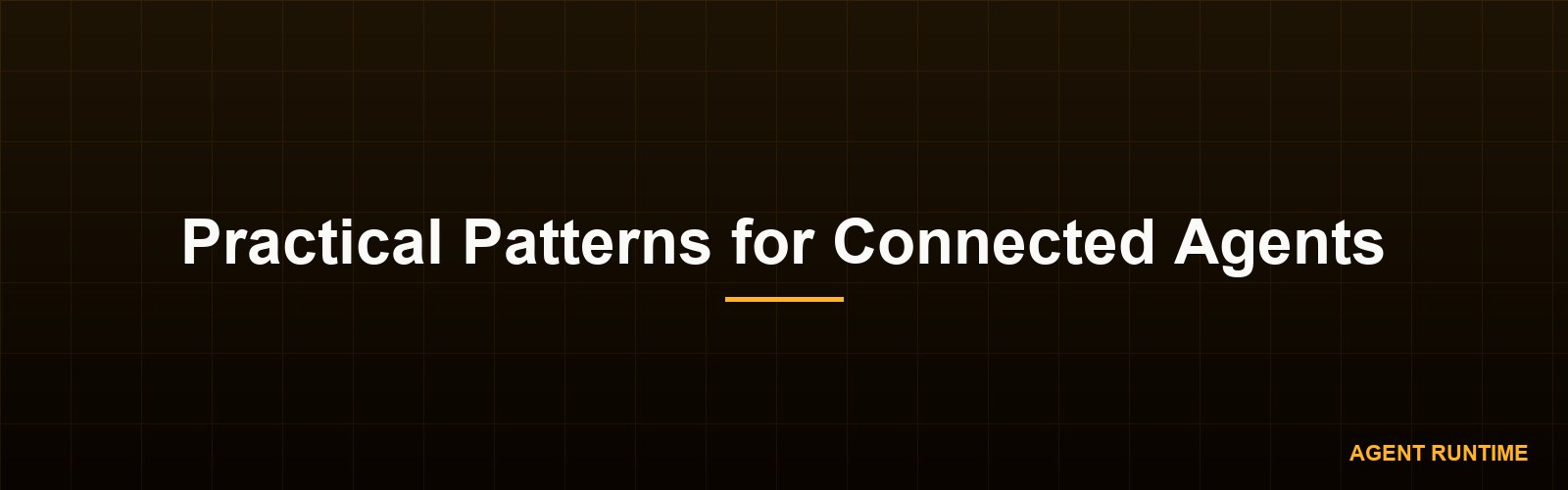 Practical Patterns for Connected Agents
