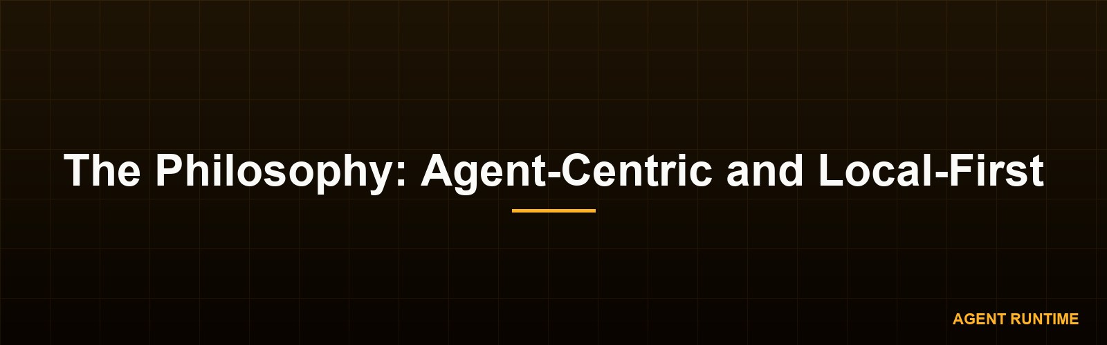 The Philosophy: Agent-Centric and Local-First