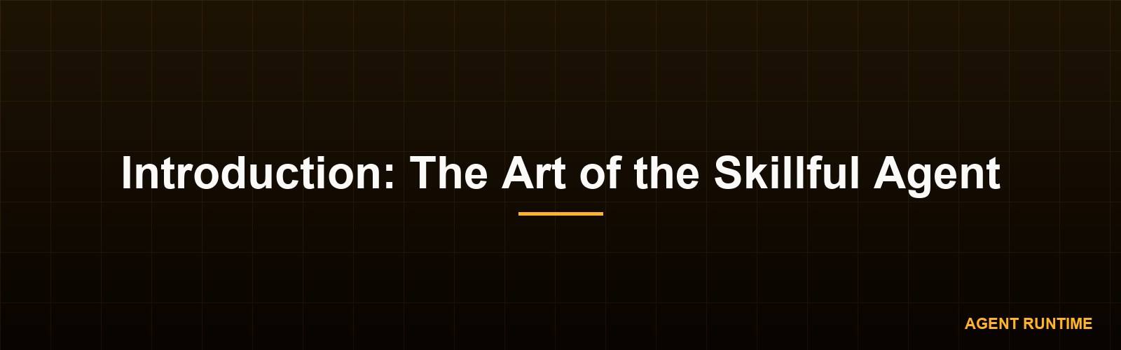 Introduction: The Art of the Skillful Agent