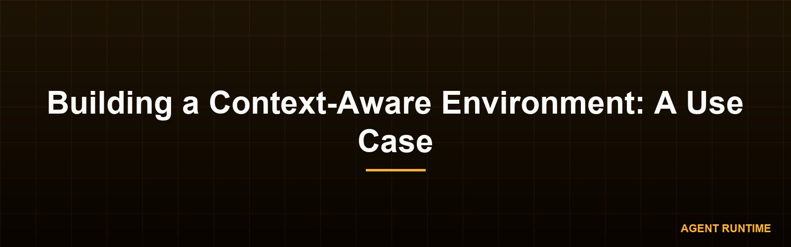 Building a Context-Aware Environment: A Use Case