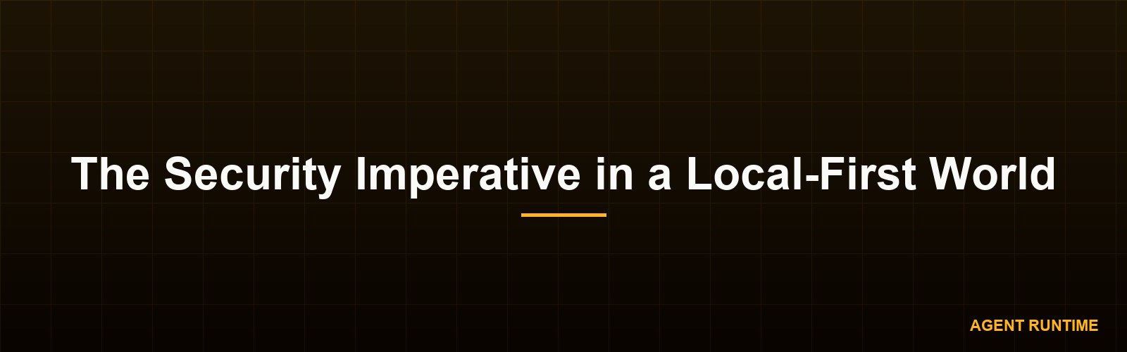 The Security Imperative in a Local-First World