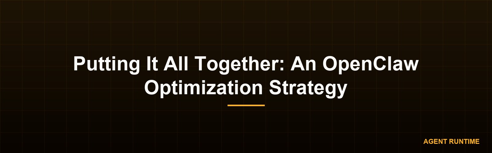 Putting It All Together: An OpenClaw Optimization Strategy