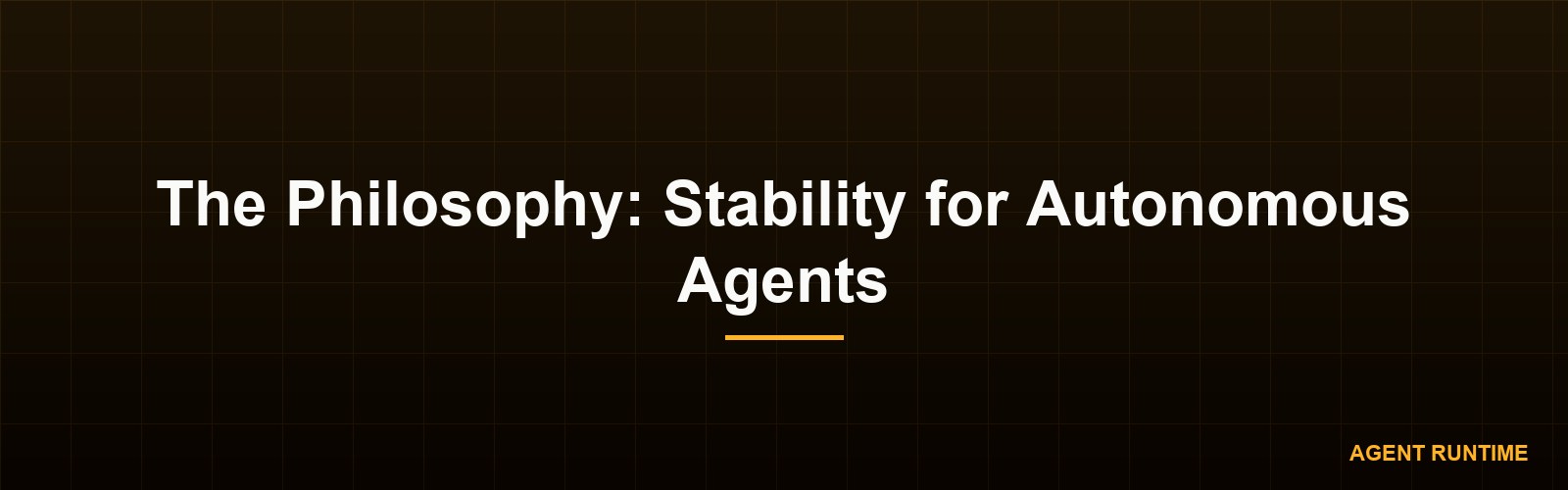 The Philosophy: Stability for Autonomous Agents