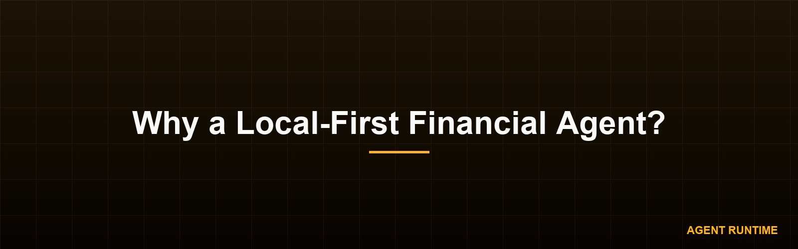 Why a Local-First Financial Agent?