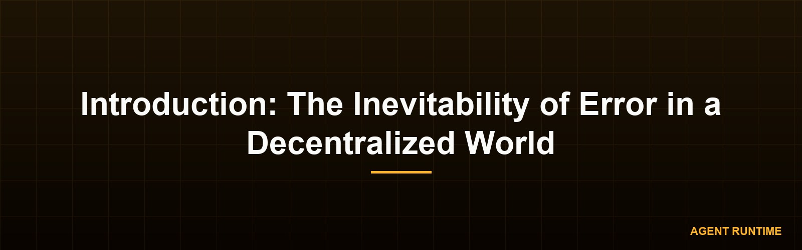 Introduction: The Inevitability of Error in a Decentralized World