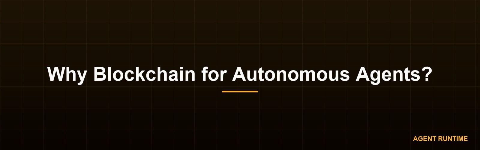 Why Blockchain for Autonomous Agents?