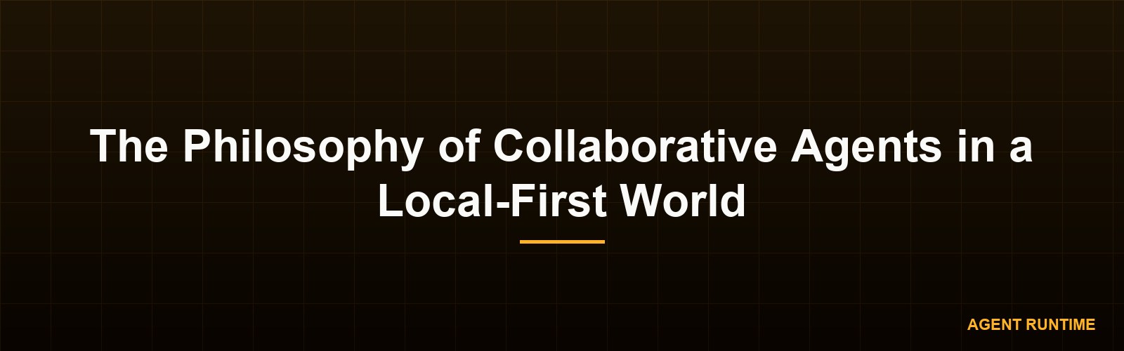 The Philosophy of Collaborative Agents in a Local-First World