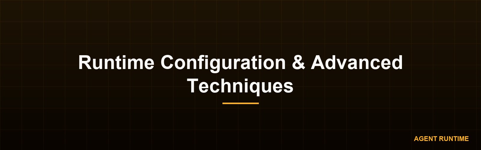 Runtime Configuration & Advanced Techniques