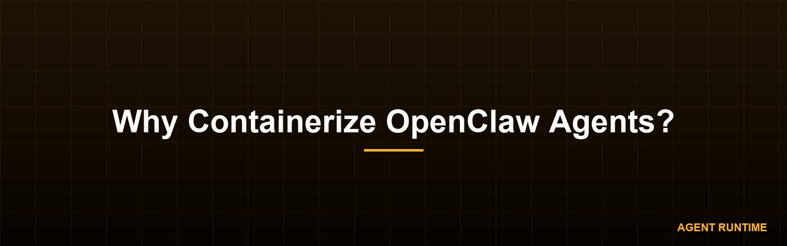 Why Containerize OpenClaw Agents?