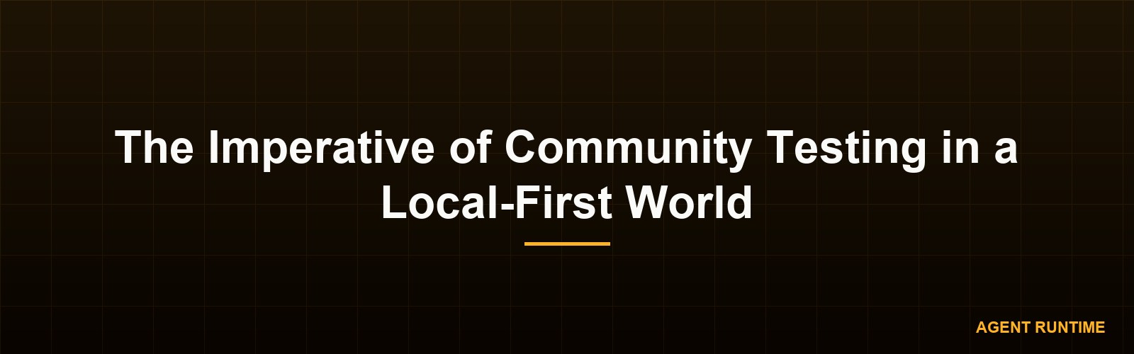 The Imperative of Community Testing in a Local-First World