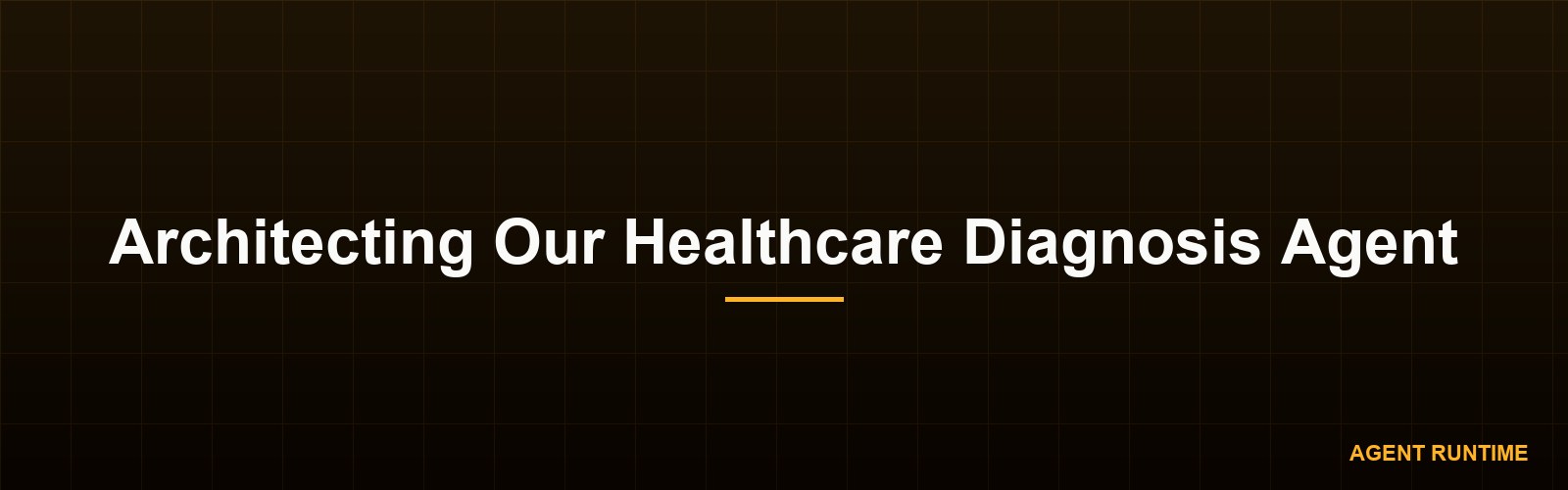Architecting Our Healthcare Diagnosis Agent