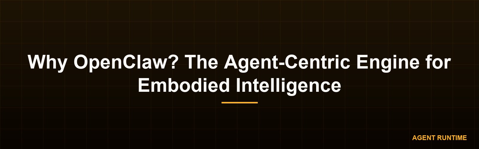 Why OpenClaw? The Agent-Centric Engine for Embodied Intelligence