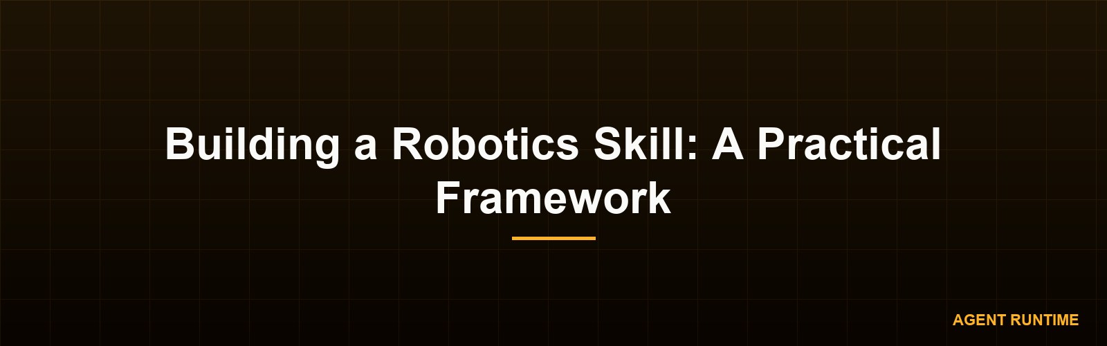 Building a Robotics Skill: A Practical Framework