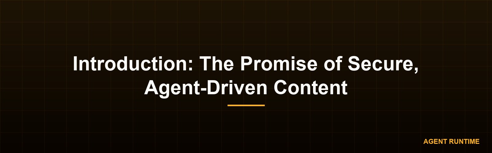 Introduction: The Promise of Secure, Agent-Driven Content