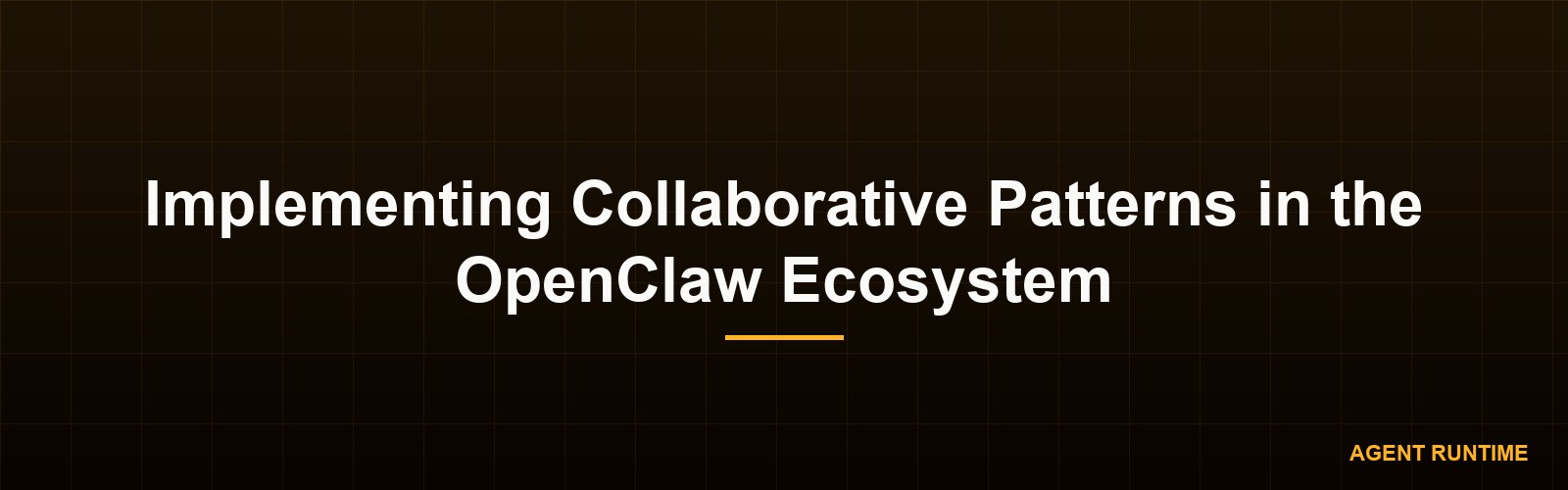 Implementing Collaborative Patterns in the OpenClaw Ecosystem