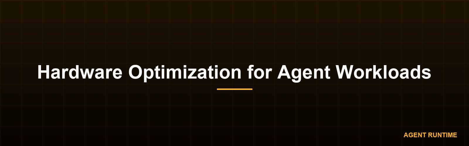 Hardware Optimization for Agent Workloads