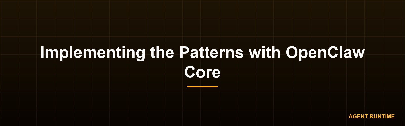 Implementing the Patterns with OpenClaw Core