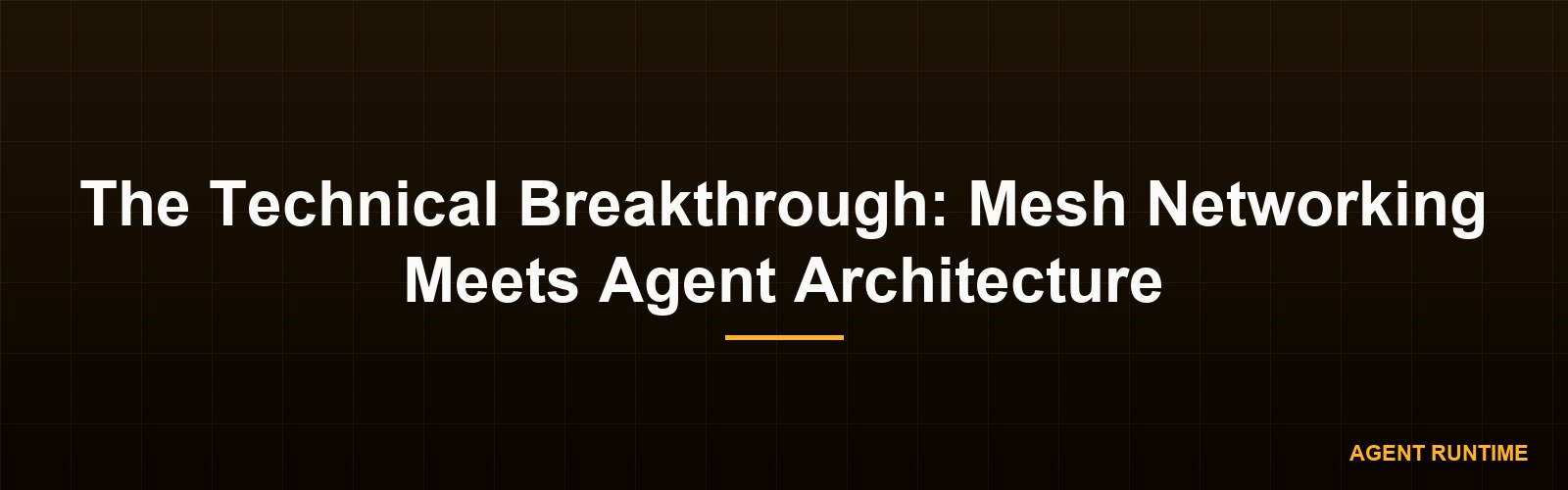 The Technical Breakthrough: Mesh Networking Meets Agent Architecture