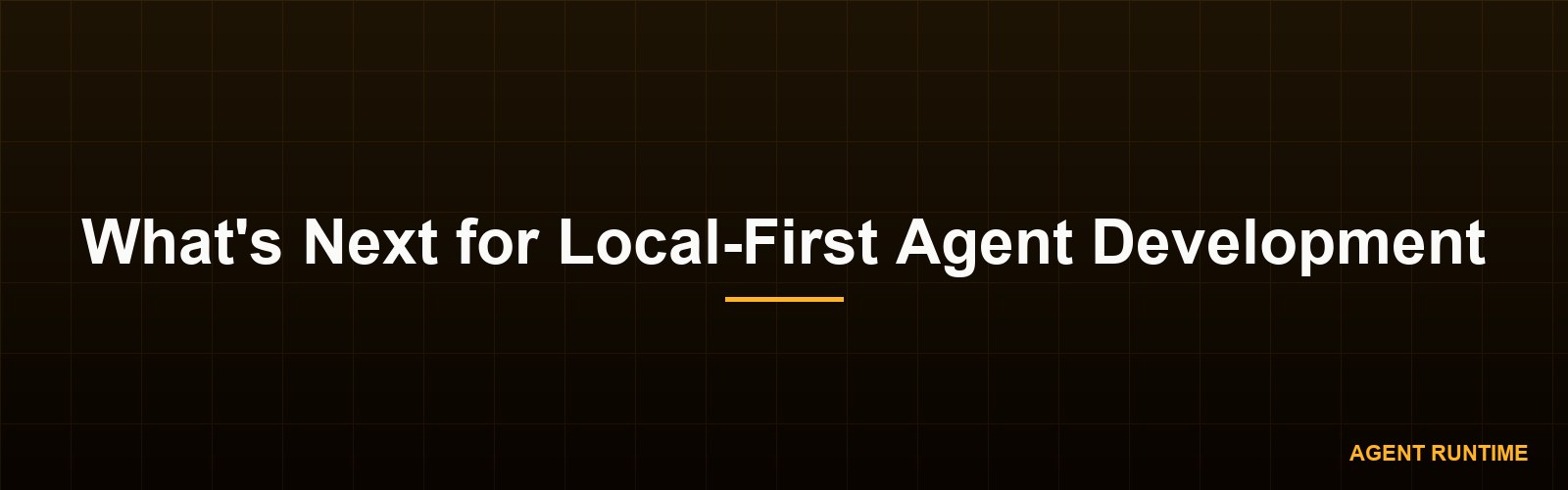 What's Next for Local-First Agent Development