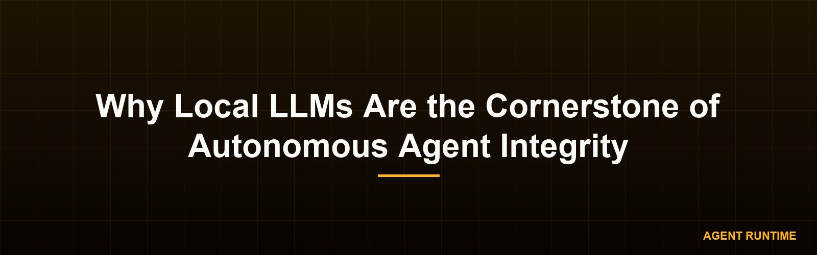 Why Local LLMs Are the Cornerstone of Autonomous Agent Integrity